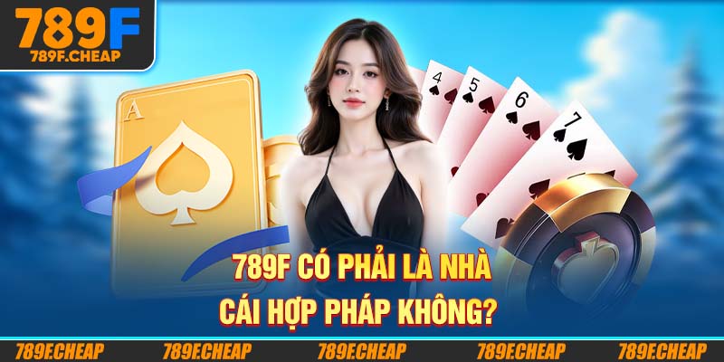 789F có uy tín không? Dựa vào đâu để đánh giá?