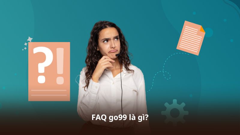 FAQ go99 là gì?